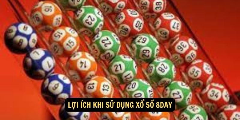 Lợi ích khi sử dụng Xổ Số 8day