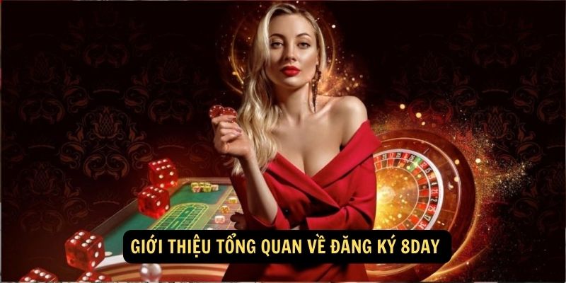 Giới thiệu tổng quan về Đăng ký 8day 